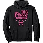 Big Pisces Energy Zodiac March Birthday Pisces Zodiac Sign Pullover Hoodie