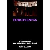 Forgiveness: A Legacy of the West Nickel Mines Amish School