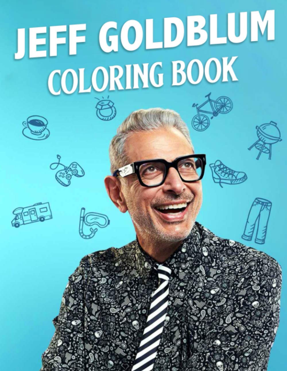 Jeff Goldblum Coloring Book A Creative Adults Coloring Book Featuring Many Lively Jeff Goldblum Illustrations For Huge Fans Entertaining Amazon Co Uk Kuri Kazuya Books Jeff Goldblum Coloring Book A Creative Adults Coloring Book Featuring Many Lively Jeff Goldblum Illustrations For Huge Fans Entertaining Amazon Co Uk Kuri Kazuya Books