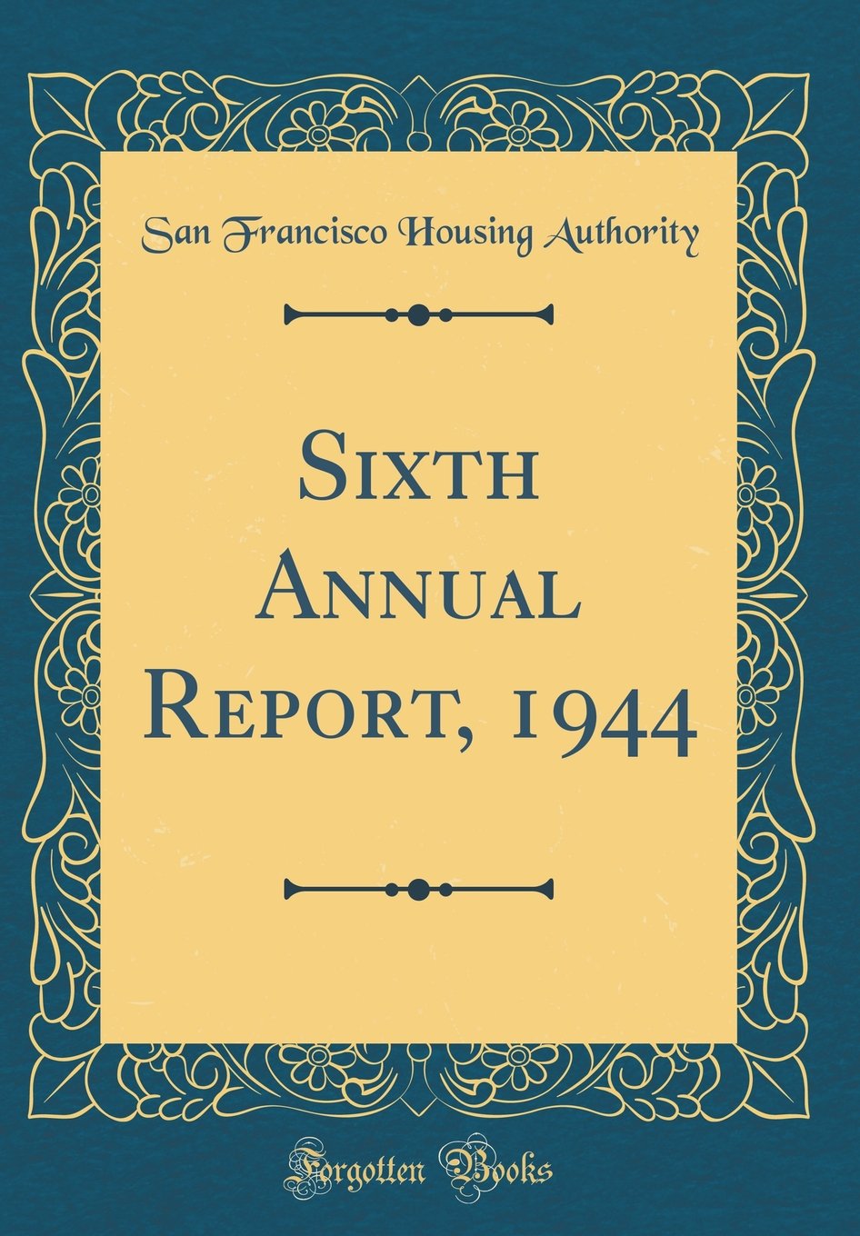Sixth Annual Report 1944 Classic Reprint San Francisco - 