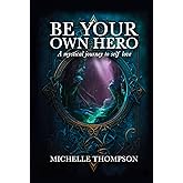 Be Your Own Hero: A Mystical Journey to Self Love