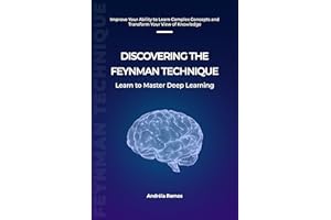 Discovering the Feynman Technique: Learn to Master Deep Learning (Discovering Study Techniques)