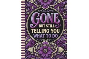 Funny End of Life Planner: Gone But Still Telling You What To Do: Plan Your Final Wishes with Ease | End-of-Life Instructions, Important Info, and a “What to Do When I’m Gone” Guide for Loved Ones