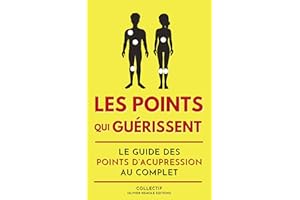 Les points qui guérissent : le guide des points d’acupression au complet (French Edition)