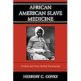 African American Slave Medicine: Herbal and non-Herbal Treatments