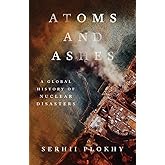 Atoms and Ashes: A Global History of Nuclear Disasters
