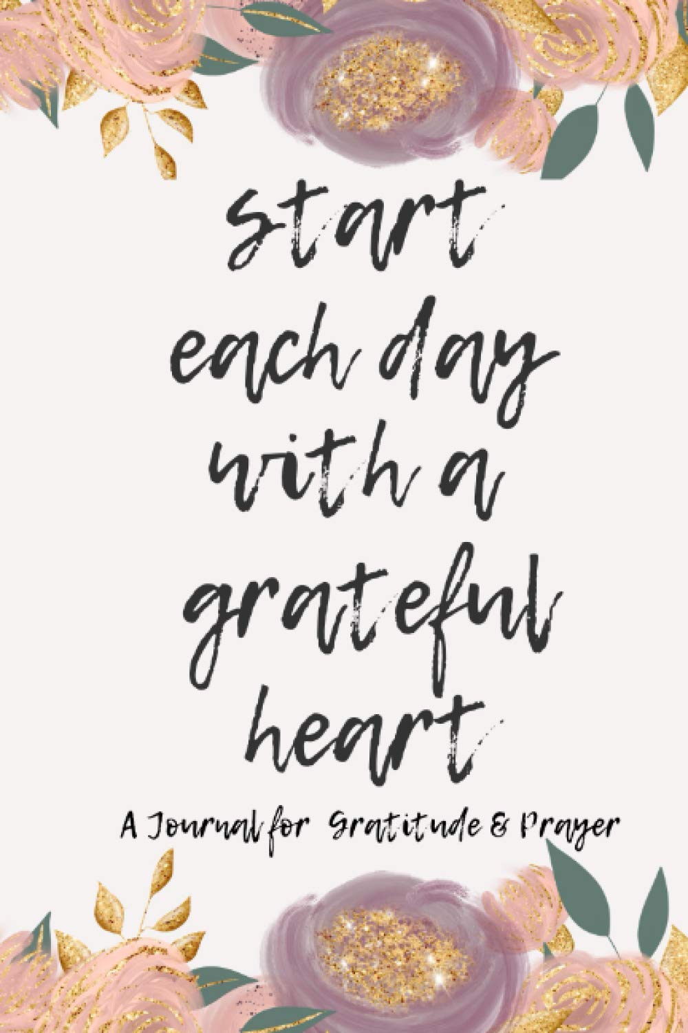 Start Each Day With A Grateful Heart A Journal For Gratitude Prayer Heavey Keilani 9798618240772 Amazon Com Books