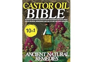 Castor Oil Bible 10 in 1: Illustrated And Interactive Book With Recipes And Remedies For Health, Beauty, Holistic Wellbeing, Aromatherapy, Baby Care, Pet Care, And Lesser-Known Uses