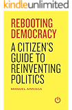 Rebooting Democracy: A Citizen's Guide to Reinventing Politics