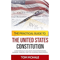 The Practical Guide to the United States Constitution: A Historically Accurate and Entertaining Owners' Manual For the… book cover
