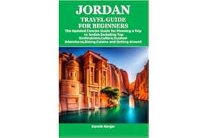 JORDAN TRAVEL GUIDE FOR BEGINNERS: The Updated Concise Guide for Planning a Trip to Jordan Including Top Destinations,Culture