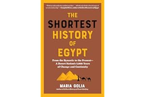 The Shortest History of Egypt: From the Dynastic to the Present - A Desert Nation's 5,000 Years of Change and Continuity (The