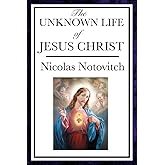 The Unknown Life of Jesus Christ