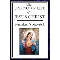 The Unknown Life of Jesus Christ
