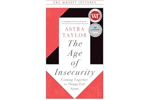 The Age of Insecurity: Coming Together as Things Fall Apart (The CBC Massey Lectures)
