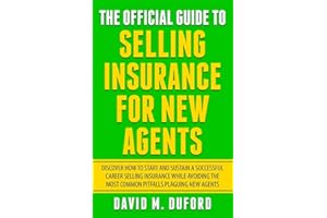 The Official Guide To Selling Insurance For New Agents: Discover How To Start And Sustain A Successful Career Selling Insuran