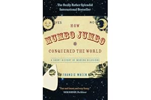 How Mumbo-Jumbo Conquered the World: A Short History of Modern Delusions