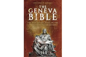 The Geneva Bible: The Apocryphal Bible of the Protestant Reformation - 1560