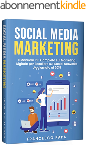 Download Social Media Marketing: Il Manuale Più Completo sul Marketing Digitale per Eccellere sui Social Networks | Aggiornato al 2019 (Italian Edition) PDF