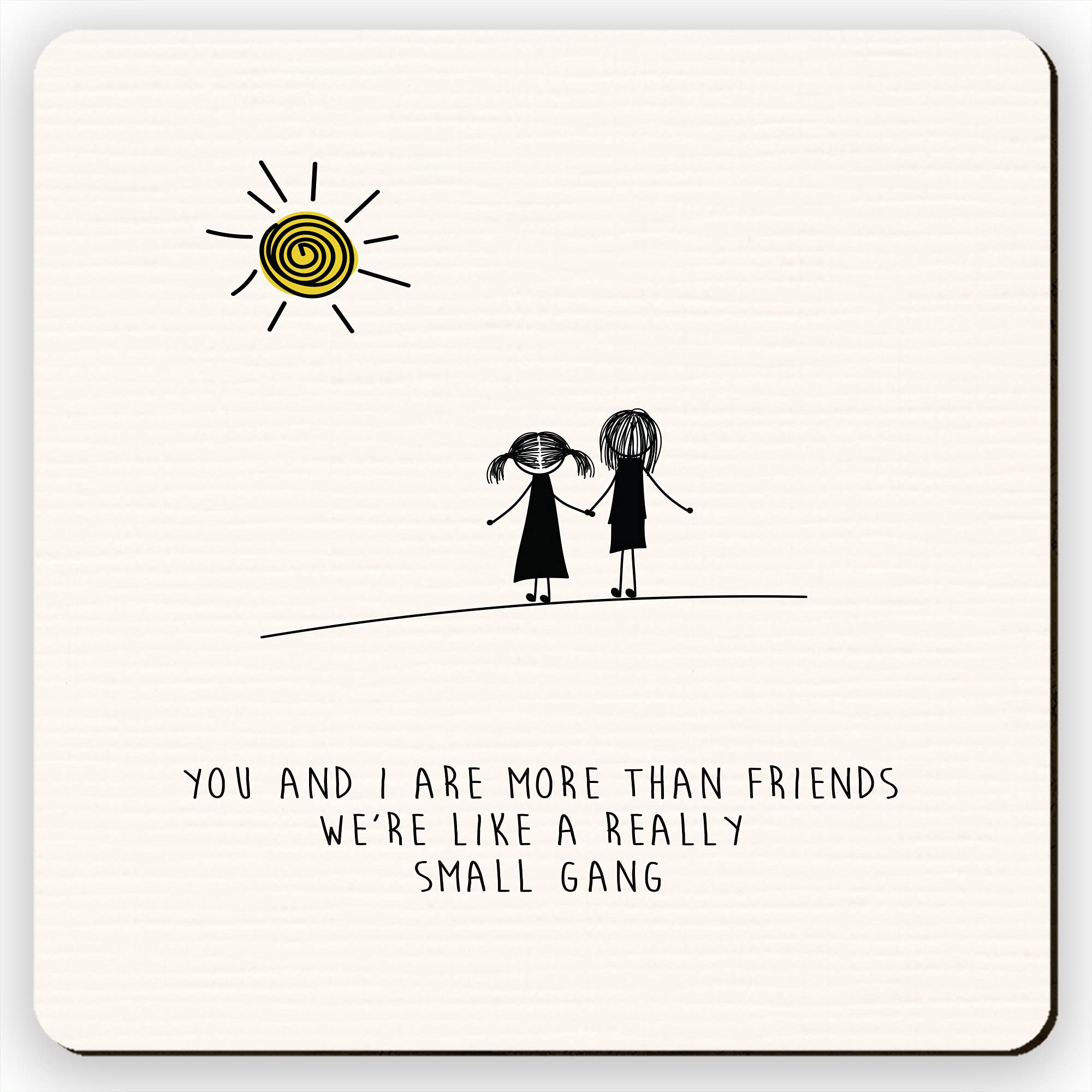 Dorothy Spring You And I Are More Than Friends We're Like a Really Small Gang Cute Inspirational Quote Friend Gift Coaster