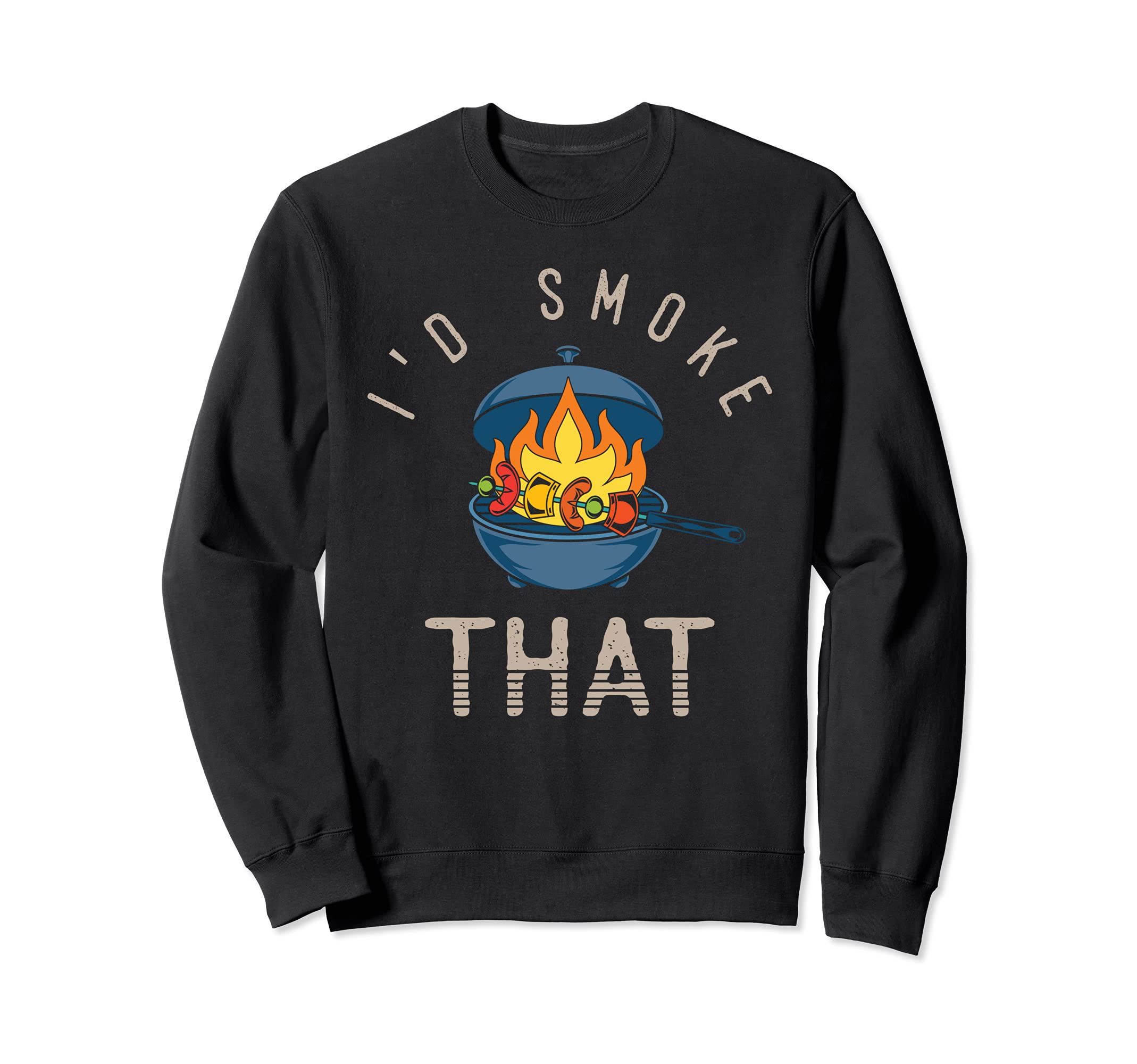 Smoker Meat Fire Grilled Barbecue Id Smoke That Funny BBQ Sweatshirt