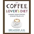 The Coffee Lover's Diet: Change Your Coffee, Change Your Life