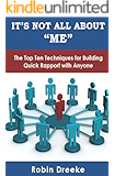 It's Not All About "Me": The Top Ten Techniques for Building Quick Rapport with Anyone