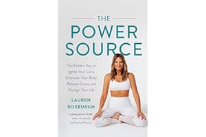 The Power Source: The Hidden Key to Ignite Your Core, Empower Your Body, Release Stress, and Realign Your Life