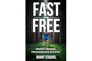 Fast & Free : Mindset Training for Endurance Athletes: A Step-by-step Proven System Used by Elite Athletes to Elevate Their Performance: Compete With Confidence and Perform When It Matters Most