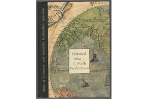 Historic Atlas of the North Pacific Ocean: Maps of Discovery and Scientific Exploration, 1500-2000