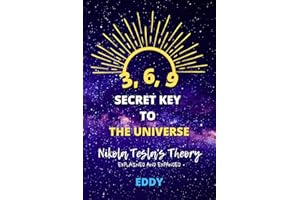 3, 6, 9 - Secret Key to The Universe: Nikola Tesla's Theory - Explained and Expanded