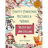 Crafty Christmas Pictures and Words To Cut Out And Collage: Perfect For Christmas Cards, Junk Journals, Scrapbooking, Artist 