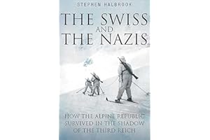 The Swiss and the Nazis: How the Alpine Republic Survived in the Shadow of the Third Reich