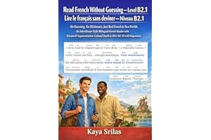 Read French Without Guessing — Level B2.1 / Lire le français sans deviner — Niveau B2.1: No Guessing. No Dictionary. Just Rea