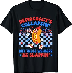 Democracy's Collapsin But These Weiners Be Sallpin 4th July T-Shirt