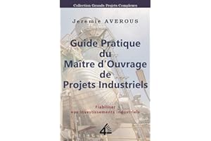 Guide Pratique du Maître d’Ouvrage de Projets Industriels: Fiabiliser vos investissements industriels (French Edition)