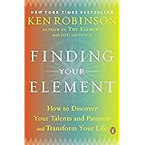 Finding Your Element: How to Discover Your Talents and Passions and Transform Your Life