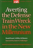 Averting the Defense Train Wreck in the New Millennium, Goure, Daniel and Ranney, Jeffrey M., 0892063505
