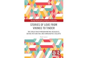 Stories of Love from Vikings to Tinder: The Evolution of Modern Mating Ideologies, Dating Dysfunction, and Demographic Collap