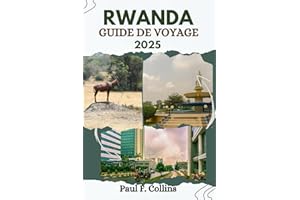 RWANDA GUIDE DE VOYAGE: Tout ce que vous devez savoir pour vivre un voyage incroyable, de l'hébergement aux plats en passant 