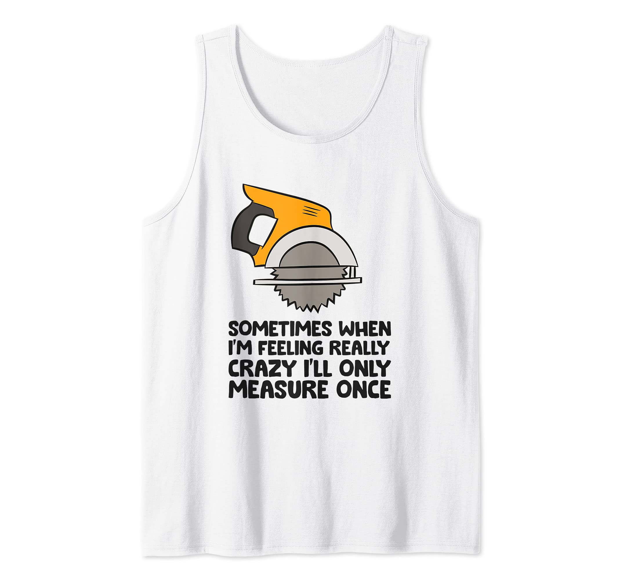 Funny Handyman Woodworker Saw Measure Once Carpenter Tank Top