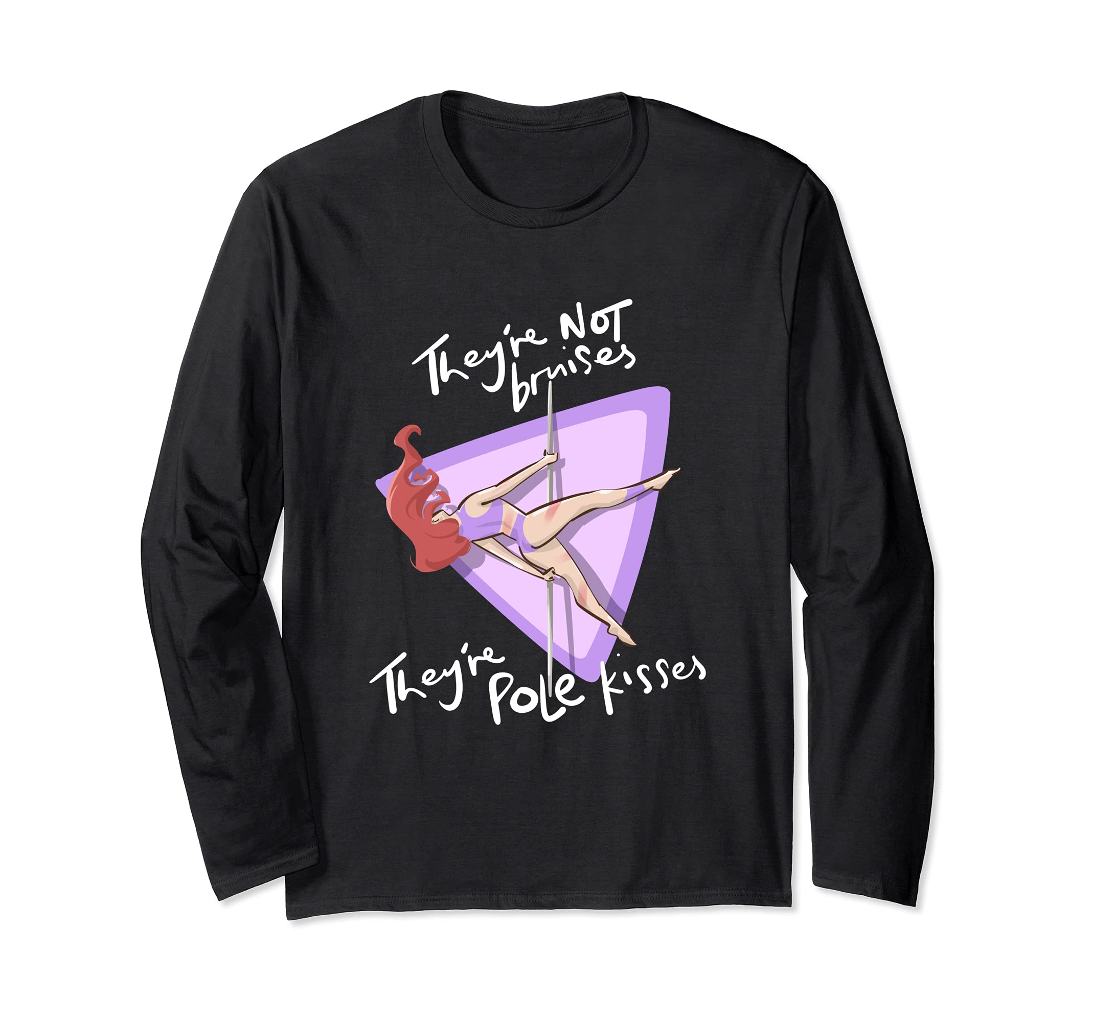 They're Not Bruises They're Pole Kisses Pole Dance Exercise Long Sleeve T-Shirt
