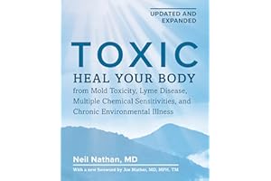 Toxic, 2nd Edition: Heal Your Body from Mold Toxicity, Lyme Disease, Multiple Chemical Sensitivities, and Chronic Environment
