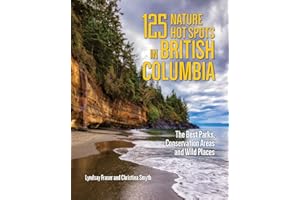 125 Nature Hot Spots in British Columbia: The Best Parks, Conservation Areas and Wild Places