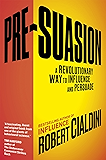 Pre-Suasion: A Revolutionary Way to Influence and Persuade