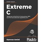 Extreme C: Taking you to the limit in Concurrency, OOP, and the most advanced capabilities of C