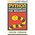Python Programming for Beginners: An Introduction to the Python Computer Language and Computer Programming (Python, Python 3, Python Tutorial)