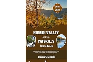 Hudson Valley and the Catskills Travel Guide 2025 - 2026: Explore New York’s Scenic Heartland of Mountains, River Towns, Farm Markets, and Hidden ... Smart Travels for the Soulful Explorers)