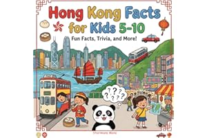 Hong Kong Facts for Kids 5-10: Educational Travel Facts for Children - Discover Victoria Harbour, Skyscrapers, Street Markets