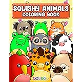 Squishy Animals Coloring Book: Cute Coloring Pages With Adorable Animal For Kids Teens Girls Boys, Fun And Colorful Illustrat